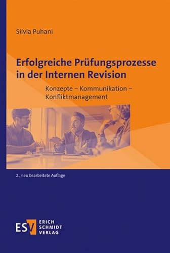 Erfolgreiche Prüfungsprozesse in der Internen Revision: Konzepte – Kommunikation – Konfliktmanagement von Schmidt, Erich